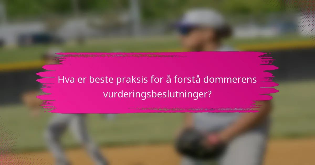 Hva er beste praksis for å forstå dommerens vurderingsbeslutninger?