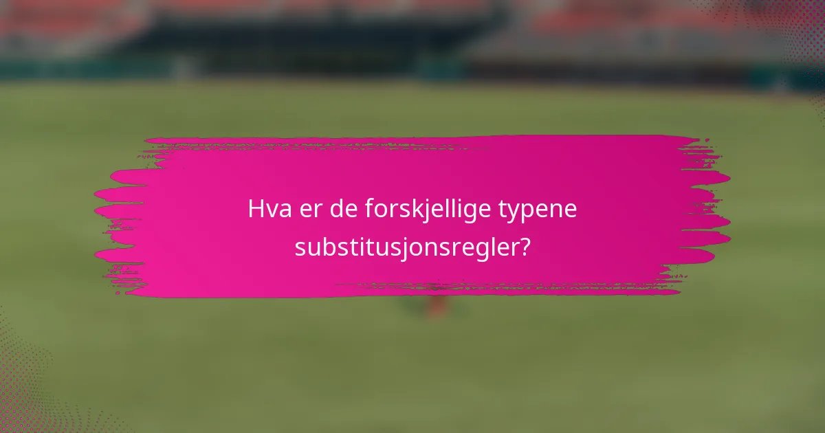 Hva er de forskjellige typene substitusjonsregler?