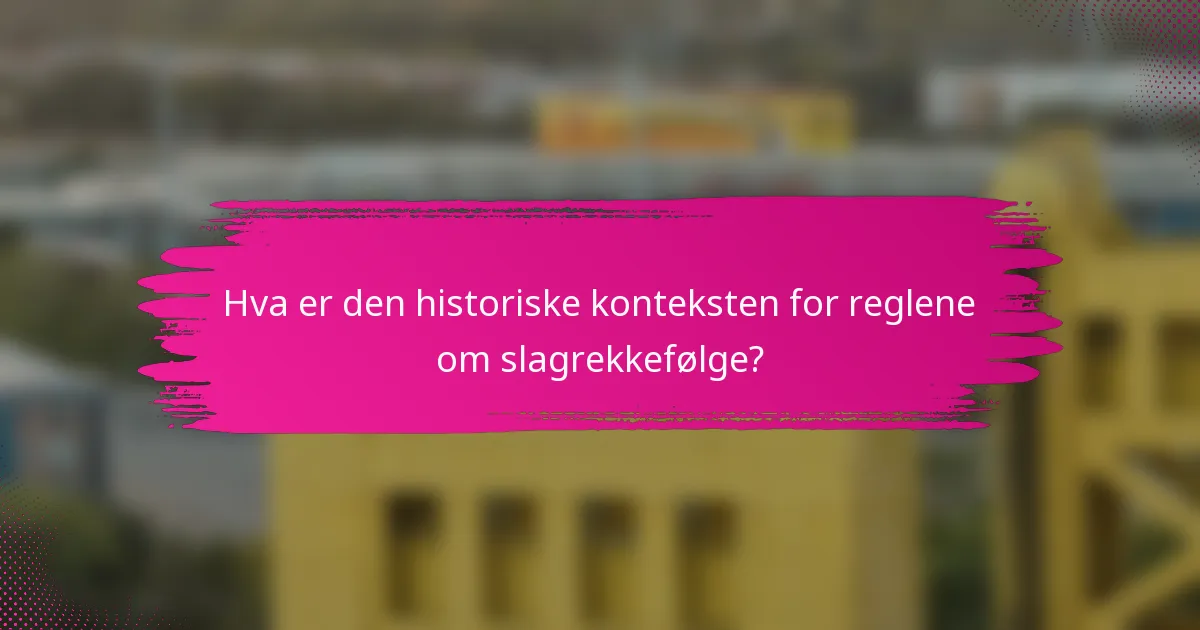Hva er den historiske konteksten for reglene om slagrekkefølge?