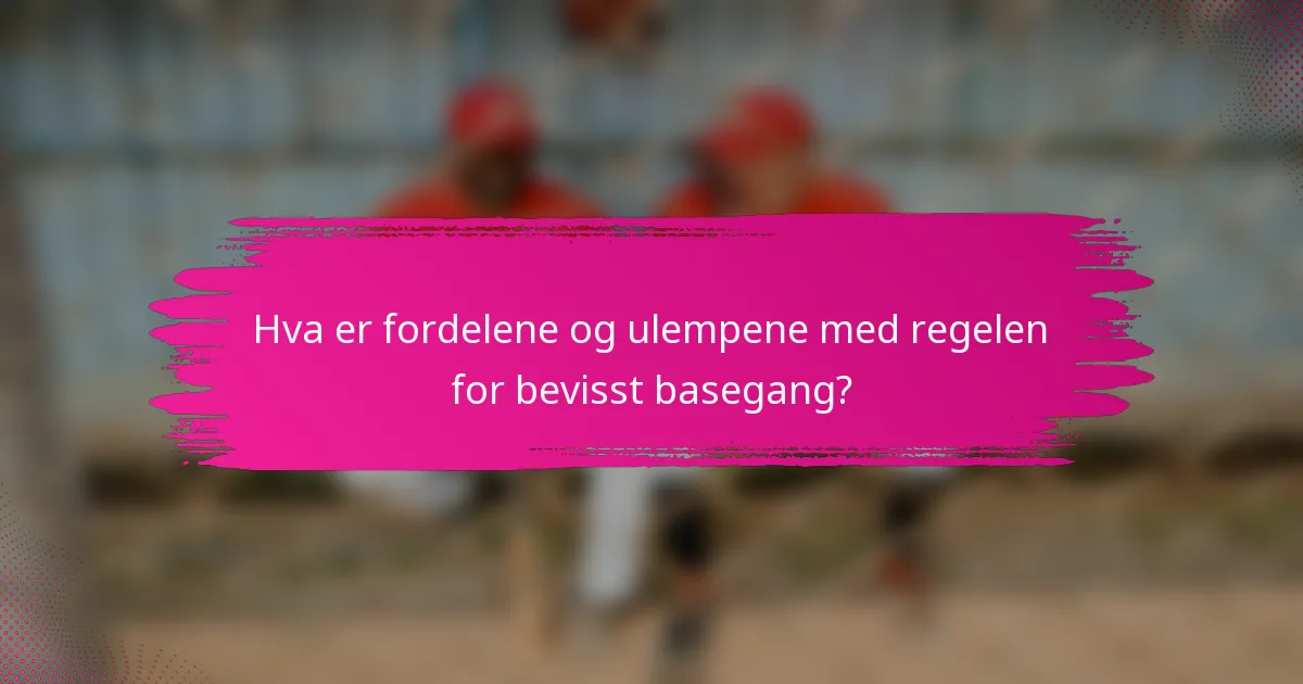 Hva er fordelene og ulempene med regelen for bevisst basegang?