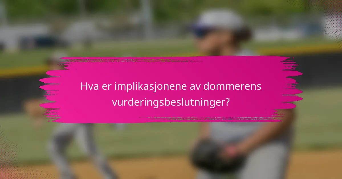 Hva er implikasjonene av dommerens vurderingsbeslutninger?