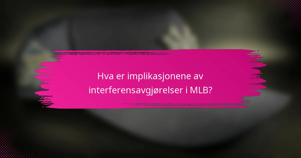 Hva er implikasjonene av interferensavgjørelser i MLB?