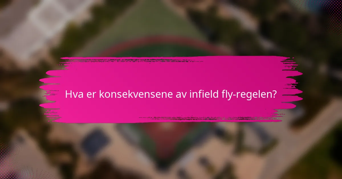 Hva er konsekvensene av infield fly-regelen?