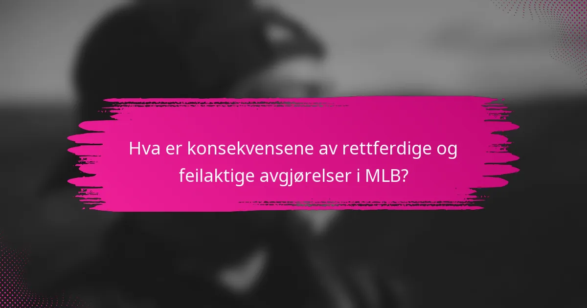 Hva er konsekvensene av rettferdige og feilaktige avgjørelser i MLB?