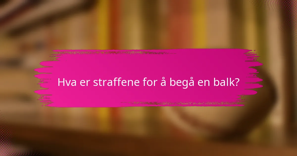 Hva er straffene for å begå en balk?