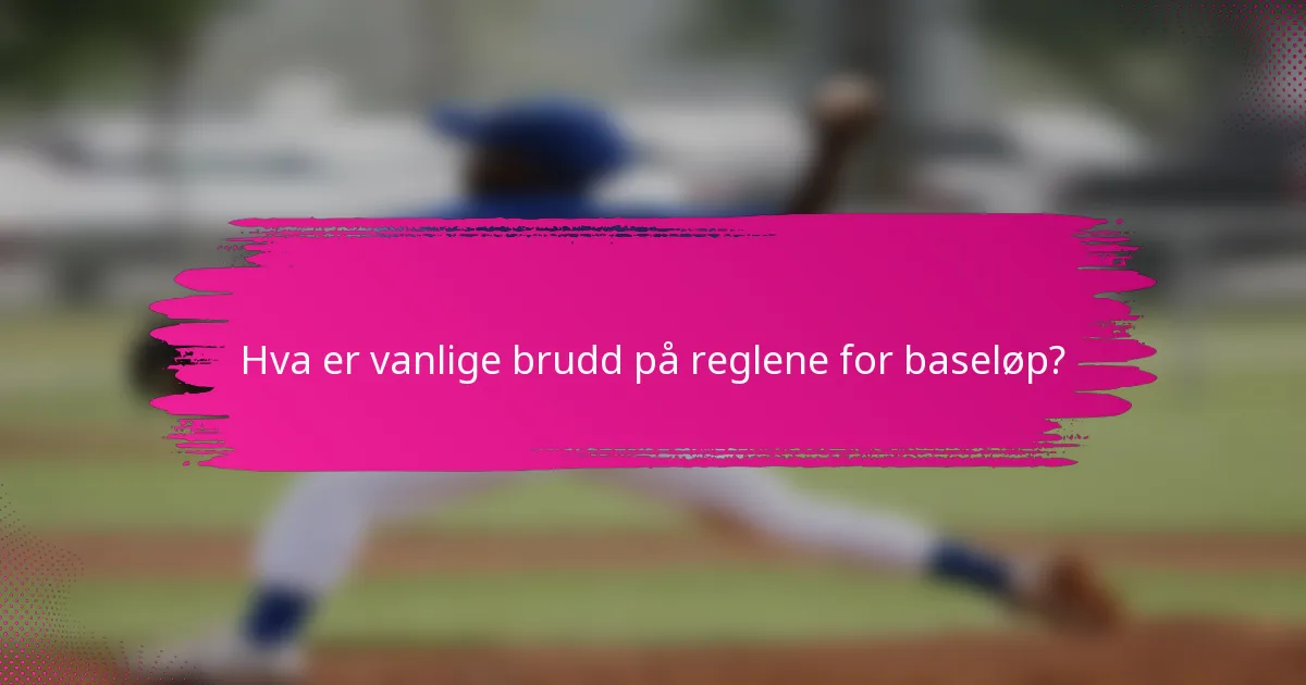 Hva er vanlige brudd på reglene for baseløp?