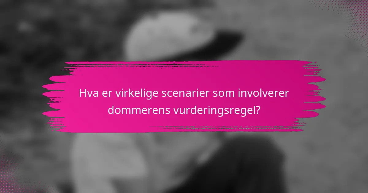 Hva er virkelige scenarier som involverer dommerens vurderingsregel?