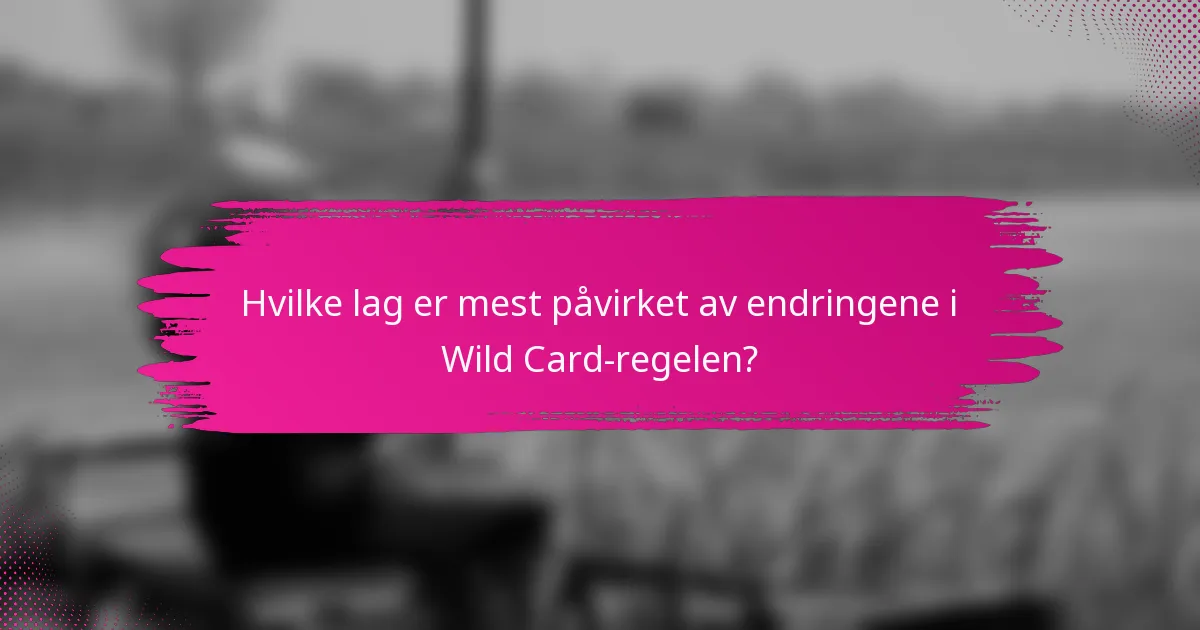 Hvilke lag er mest påvirket av endringene i Wild Card-regelen?