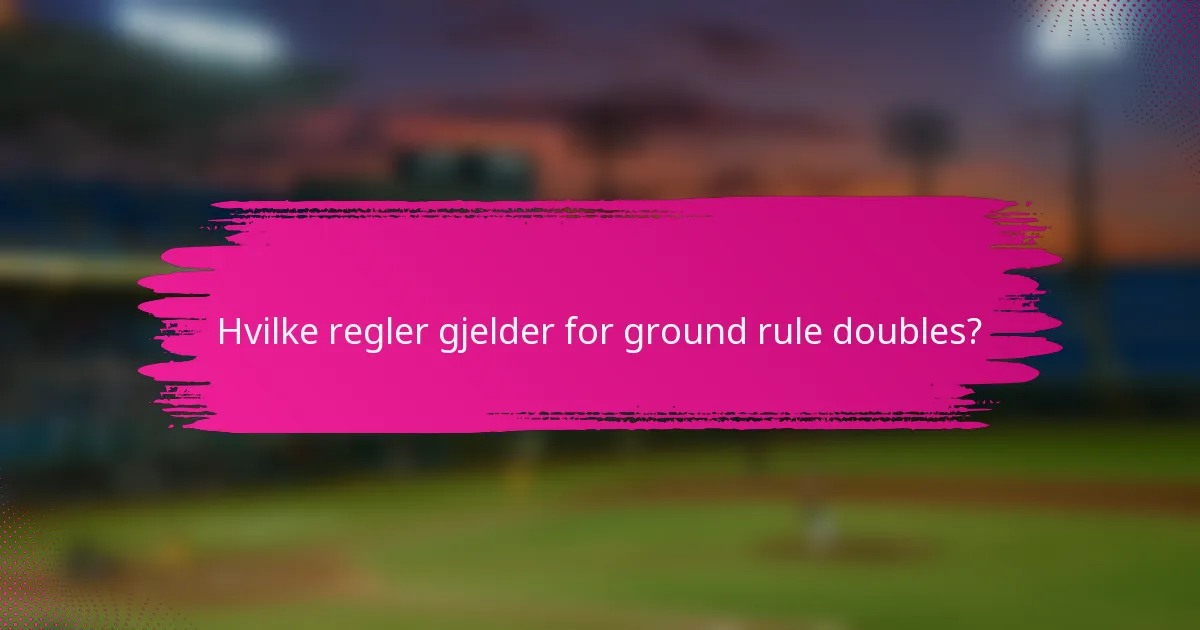 Hvilke regler gjelder for ground rule doubles?