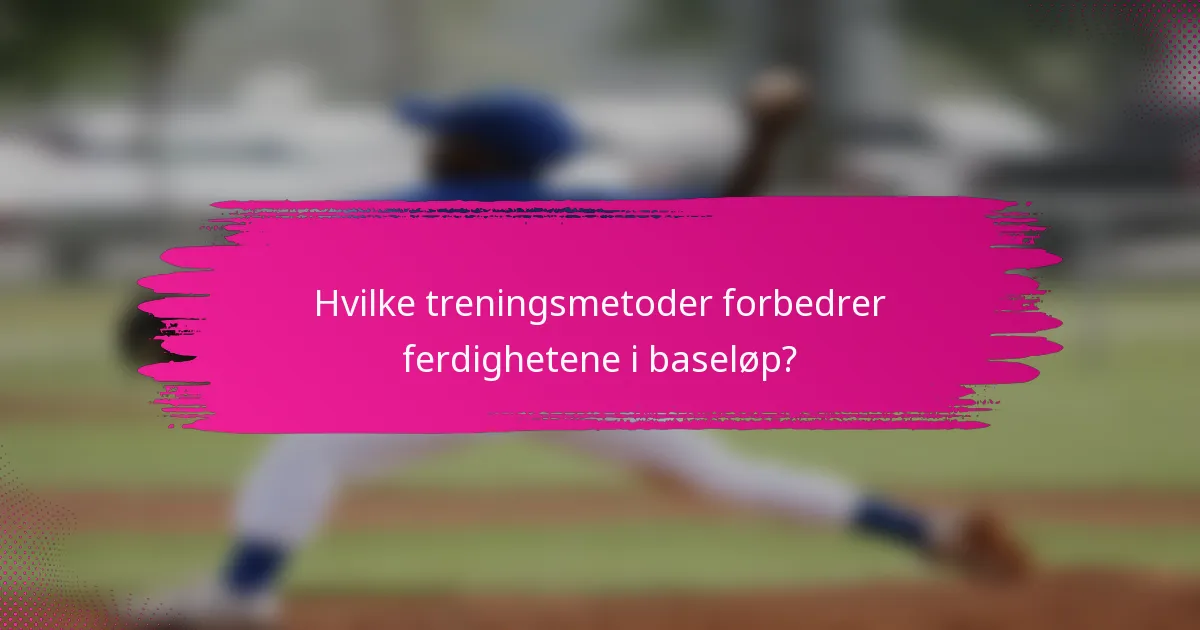 Hvilke treningsmetoder forbedrer ferdighetene i baseløp?