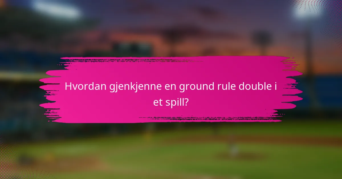 Hvordan gjenkjenne en ground rule double i et spill?