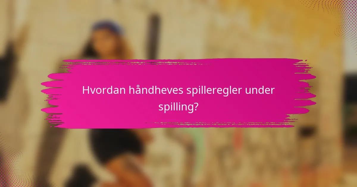 Hvordan håndheves spilleregler under spilling?