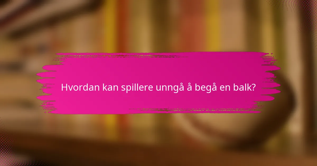 Hvordan kan spillere unngå å begå en balk?