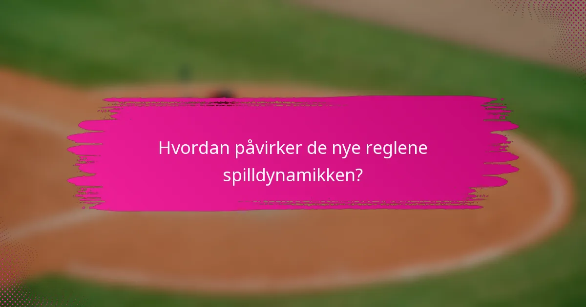 Hvordan påvirker de nye reglene spilldynamikken?