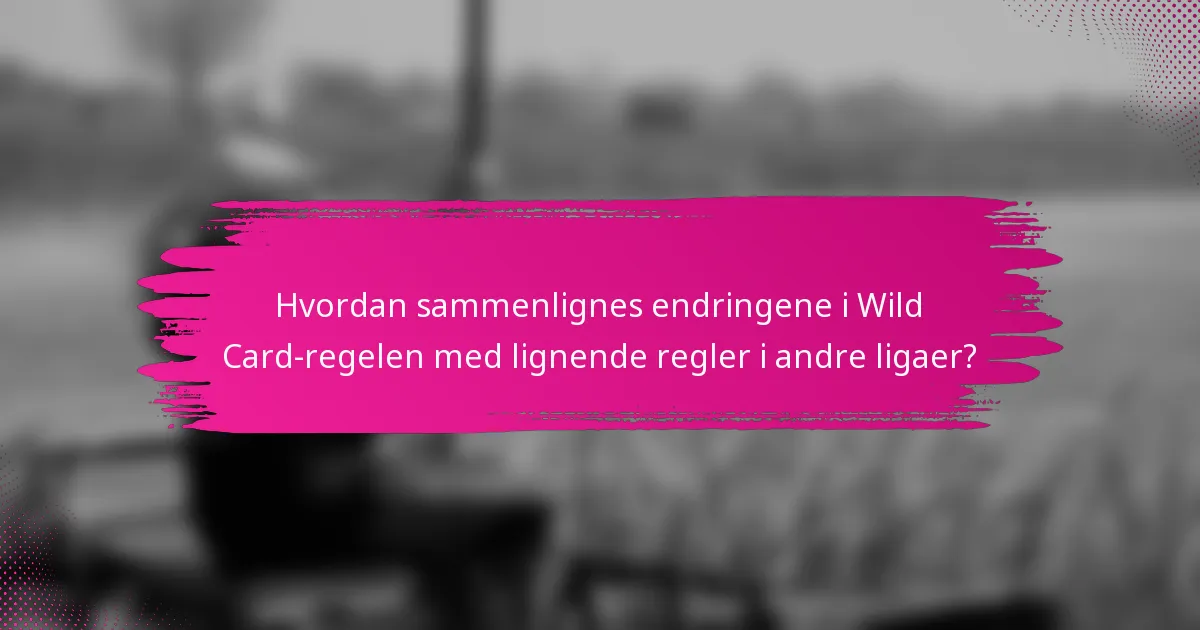 Hvordan sammenlignes endringene i Wild Card-regelen med lignende regler i andre ligaer?