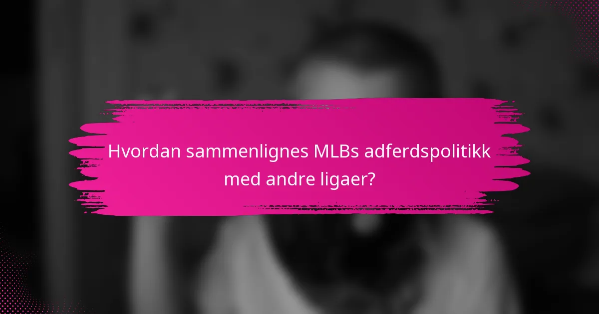 Hvordan sammenlignes MLBs adferdspolitikk med andre ligaer?