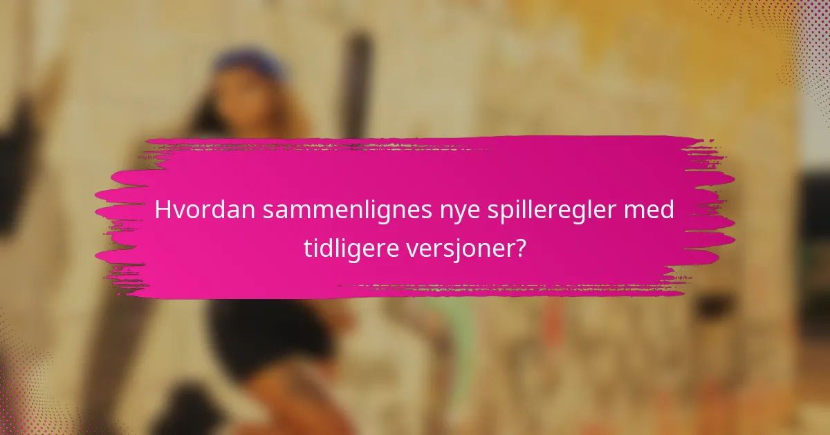 Hvordan sammenlignes nye spilleregler med tidligere versjoner?