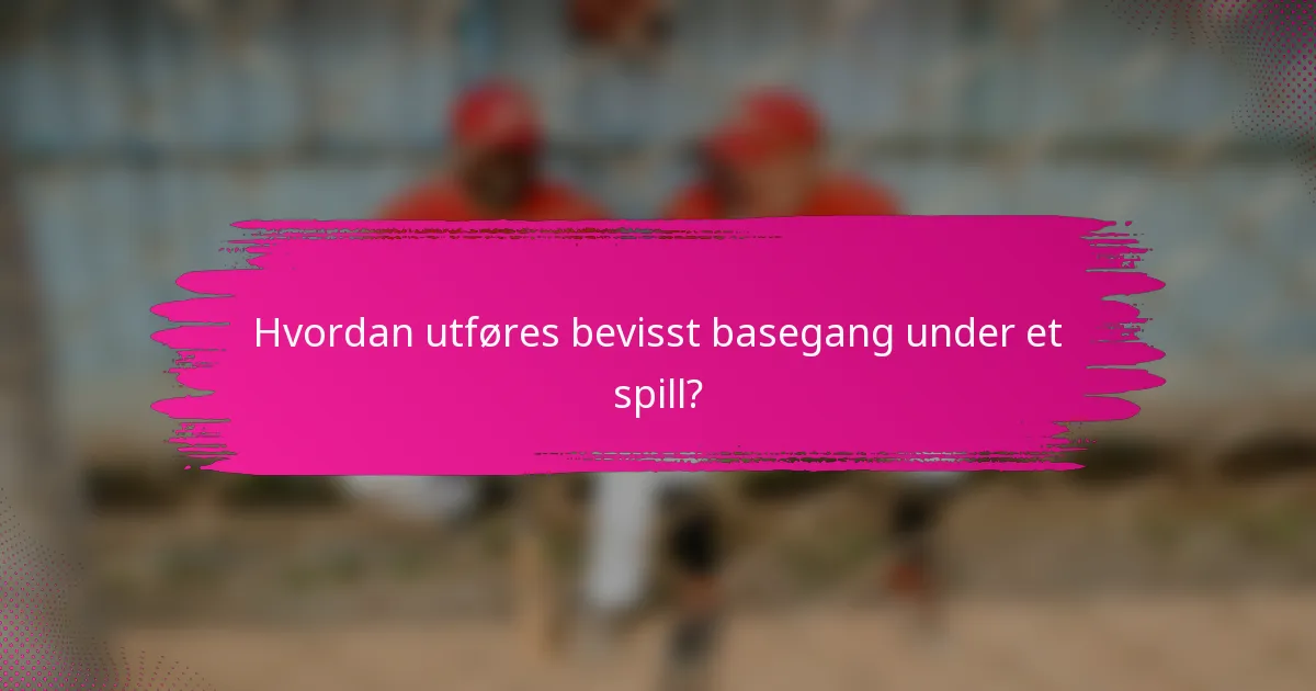 Hvordan utføres bevisst basegang under et spill?