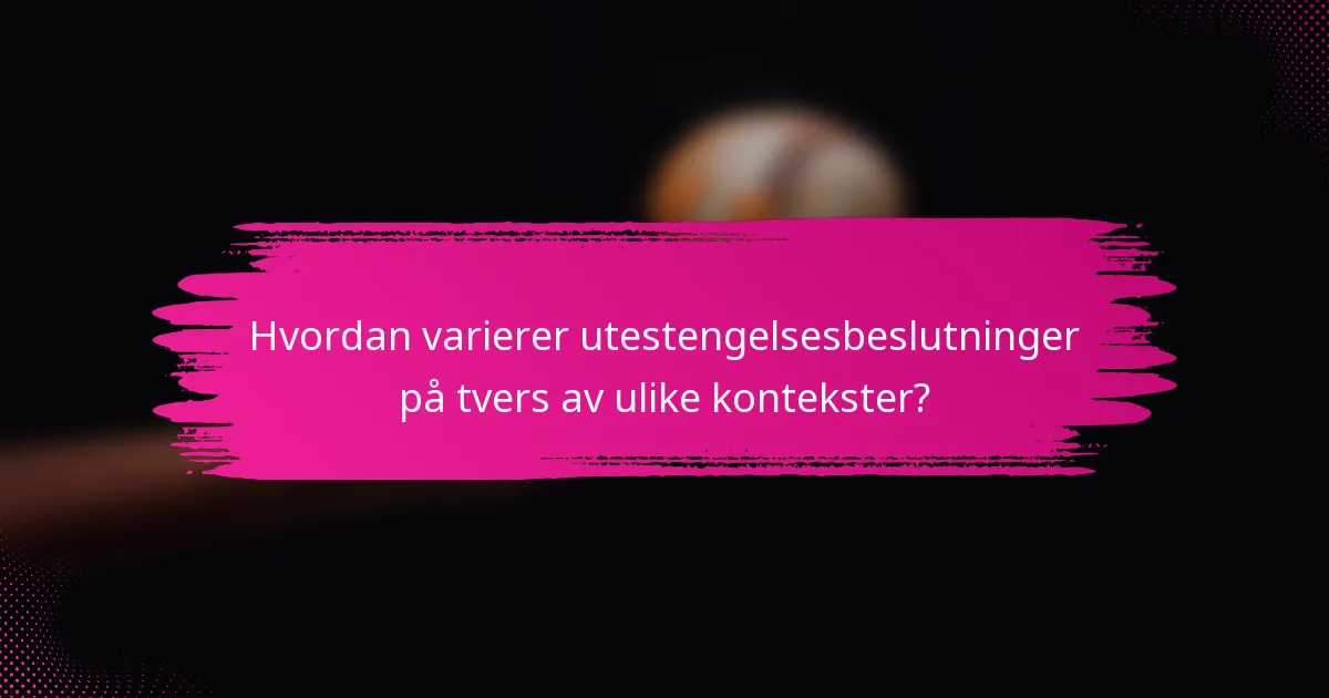 Hvordan varierer utestengelsesbeslutninger på tvers av ulike kontekster?
