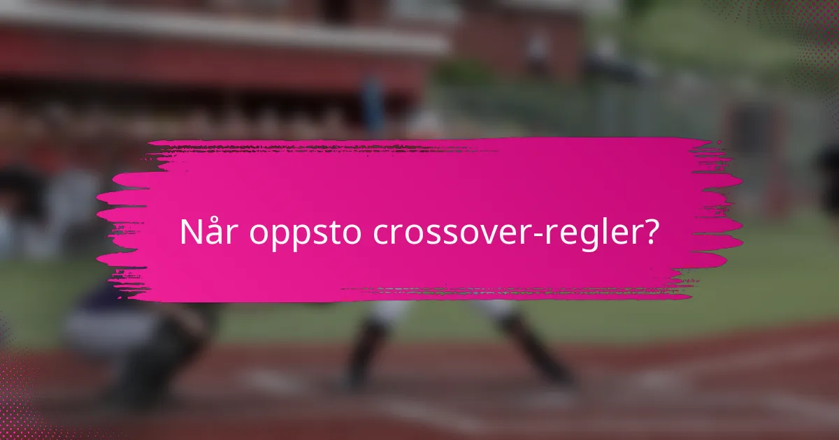 Når oppsto crossover-regler?